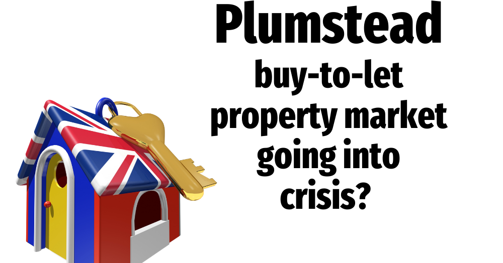 Plumstead Buy-to-Let Property Market Going into Crisis?
