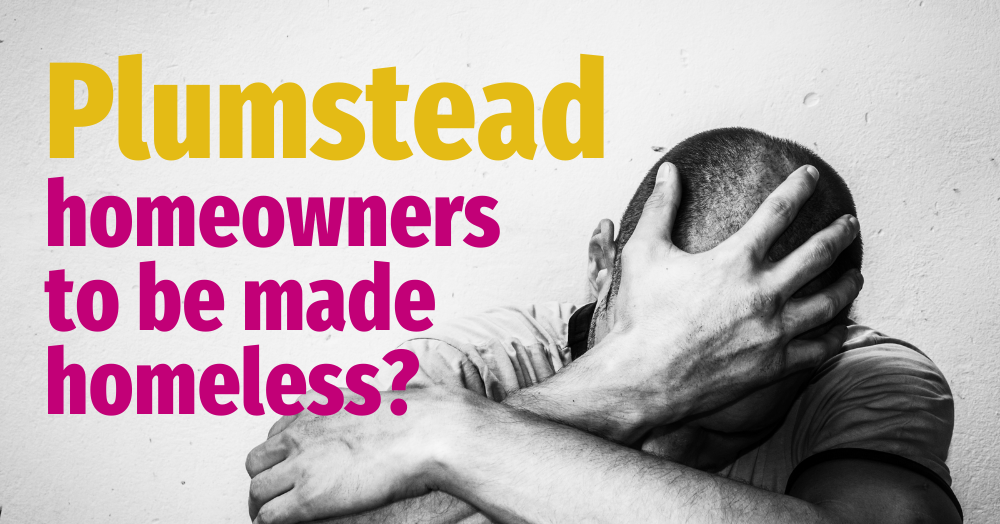 Plumstead Homeowners to be Made Homeless?