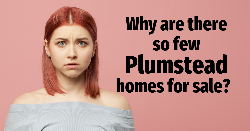 Why Are There So Few Plumstead Homes For Sale?