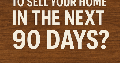 Are You Ready to Sell Your Home in the Next 90 Days?
