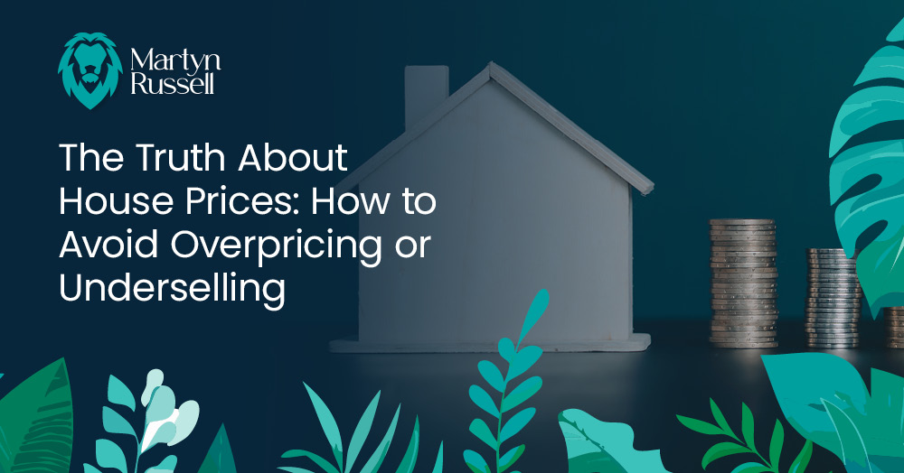 The Truth About House Prices: How to Avoid Overpricing or Underselling