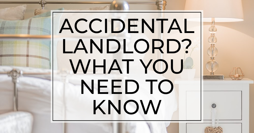 Accidental landlord? What you need to know