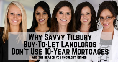 Why Savvy Tilbury Buy-to-Let Landlords Don’t Use 10-Year Mortgages
