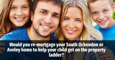 Would You Re-Mortgage Your South Ockendon or Aveley Home to Help Your Child onto the Property Ladder