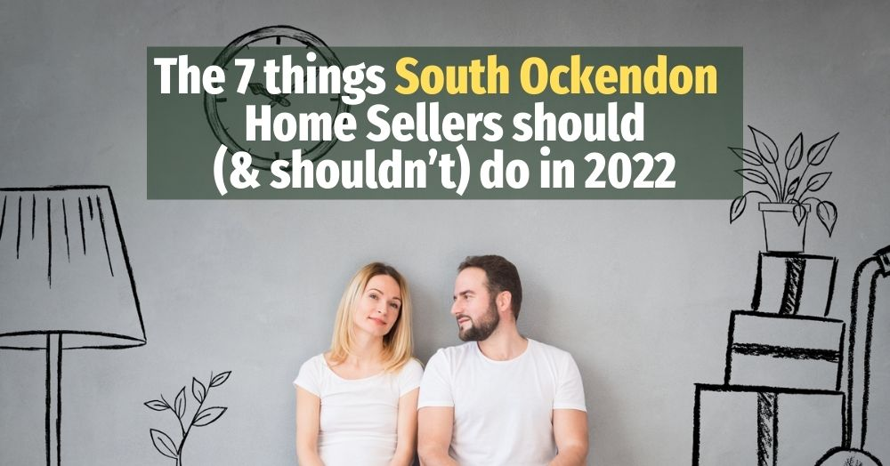 The 7 Things South Ockendon and Aveley Home Sellers Should (and Shouldn’t) Do in 2022