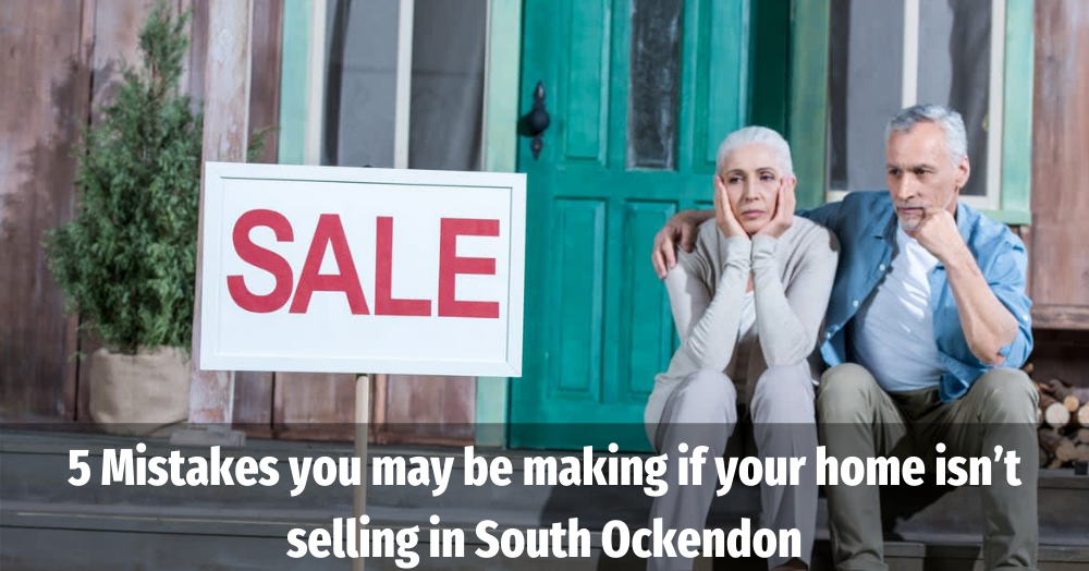 5 mistakes you may be making if your home isn’t selling in South Ockendon