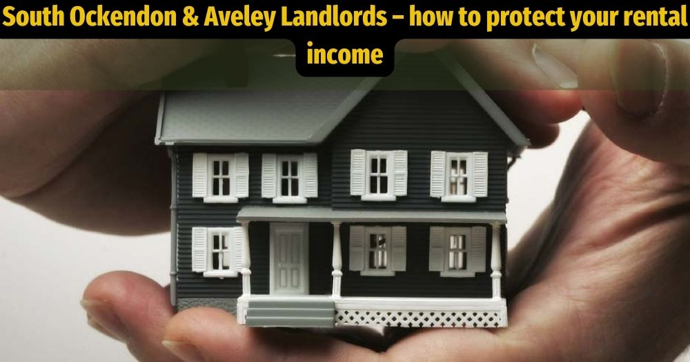 South Ockendon & Aveley Landlords – how to protect your rental income?