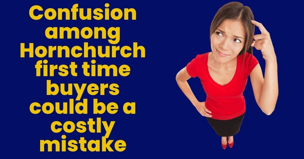 Confusion among Hornchurch first time buyers could be a costly mistake