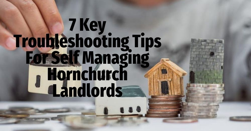 7 Key Troubleshooting Tips For Self Managing Hornchurch Landlords.