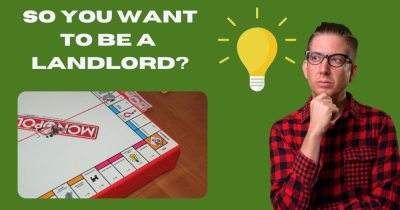 So You Want to Be a Landlord?