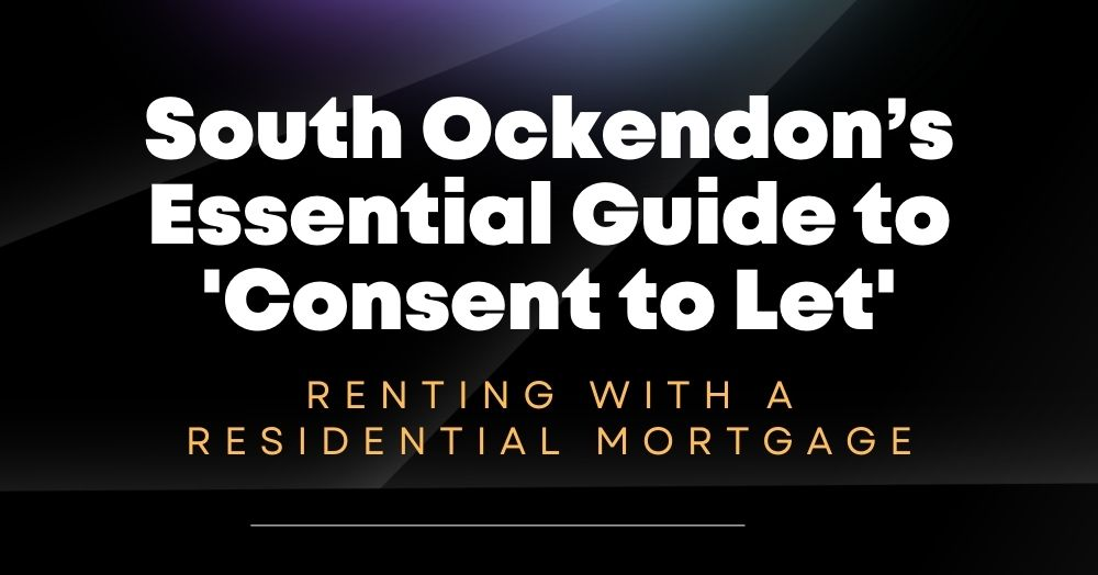 South Ockendon’s Essential Guide to 'Consent to Let':  Renting with a Residential Mortgage