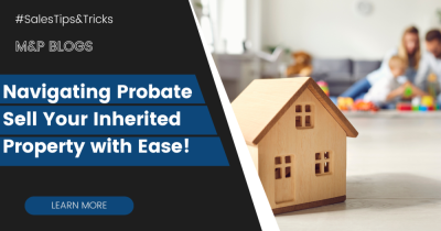 Navigating Probate: Sell Your Inherited Property with Ease!