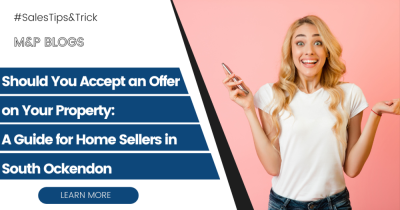Should You Accept an Offer on Your Property: A Guide for Home Sellers in South Ockendon