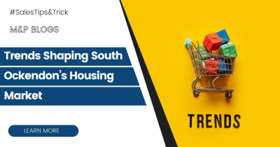 Trends Shaping South Ockendon’s Housing Market