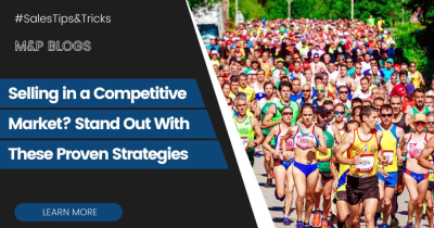 Selling in a Competitive Market? Stand Out With These Proven Strategies