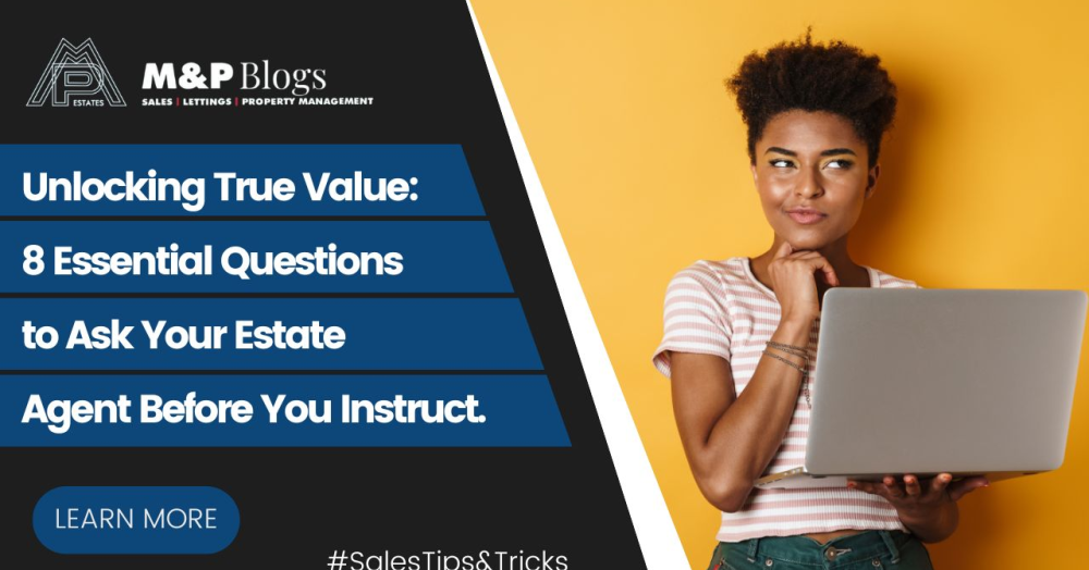 Unlocking True Value: 8 Essential Questions to Ask Your Estate Agent Before You Instruct