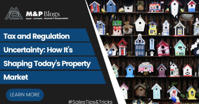 Tax and Regulation Uncertainty: How It’s Shaping Today’s Property Market