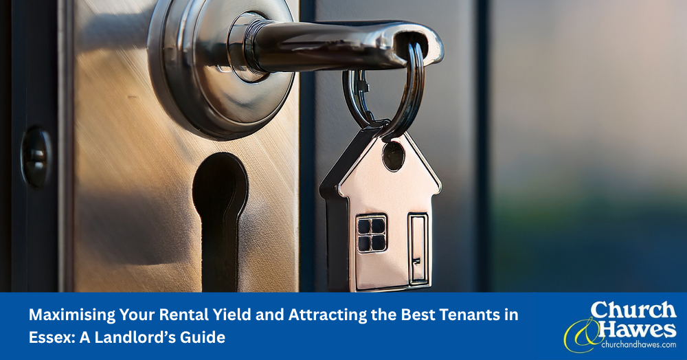 Maximising Your Rental Yield and Attracting the Best Tenants in Essex: A Landlord's Guide