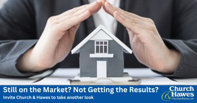 Still on the Market? Not Getting the Results? Invite Church & Hawes to take another look