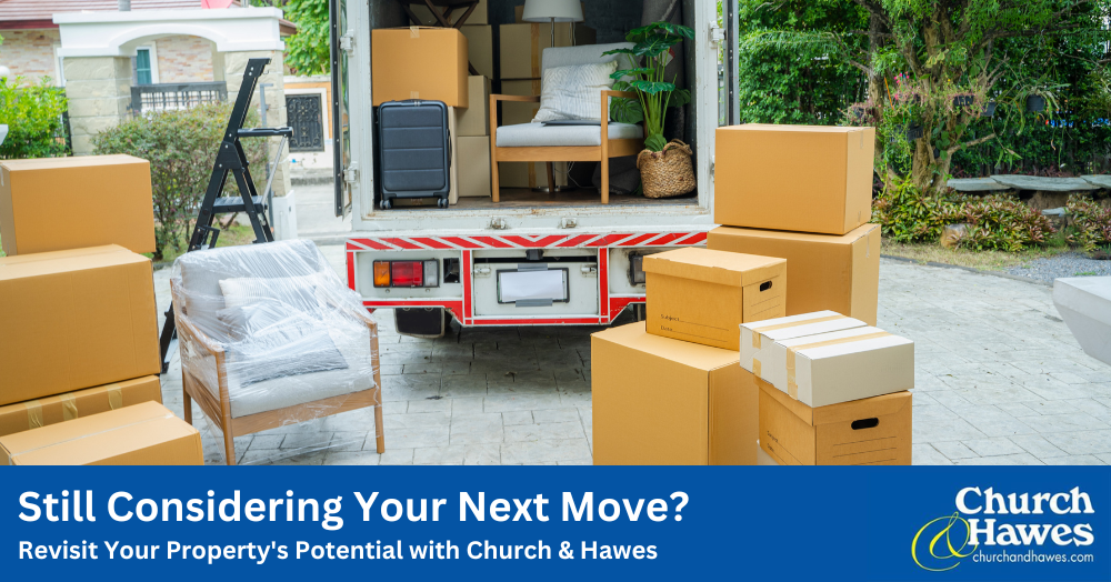 Still Considering Your Next Move? Revisit Your Property's Potential with Church & Hawes