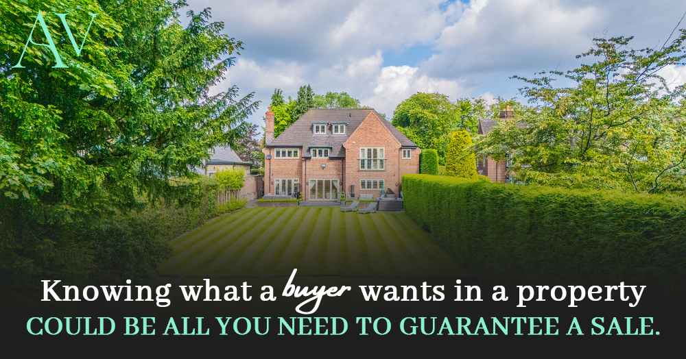 Knowing what a buyer wants in a property could be all you need to guarantee a sale.
