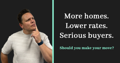 More homes. Lower rates. Serious buyers. Should you make your move?