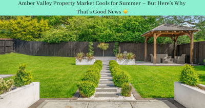 Amber Valley Property Market Cools for Summer – But Here's Why That's Good News