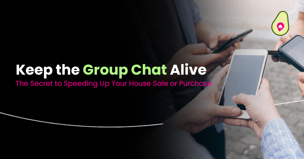 Keep the Group Chat Alive: The Secret to Speeding Up Your House Sale or Purchase