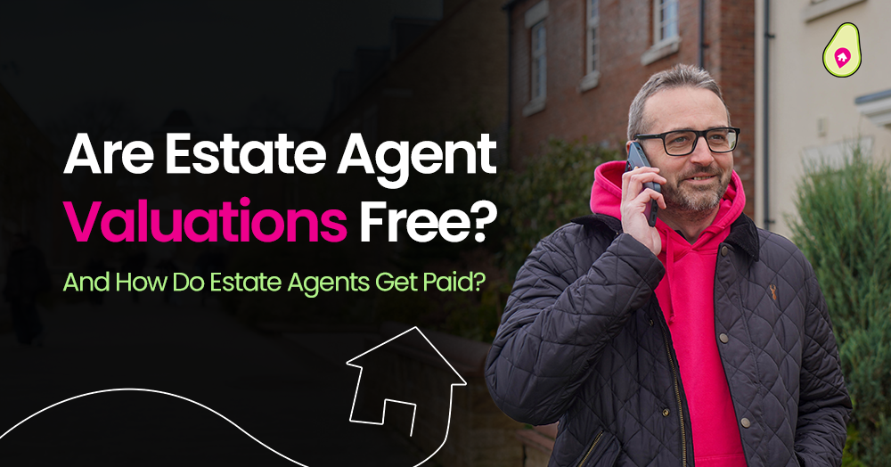 Are Estate Agent Valuations Free? And How Do Estate Agents Get Paid?