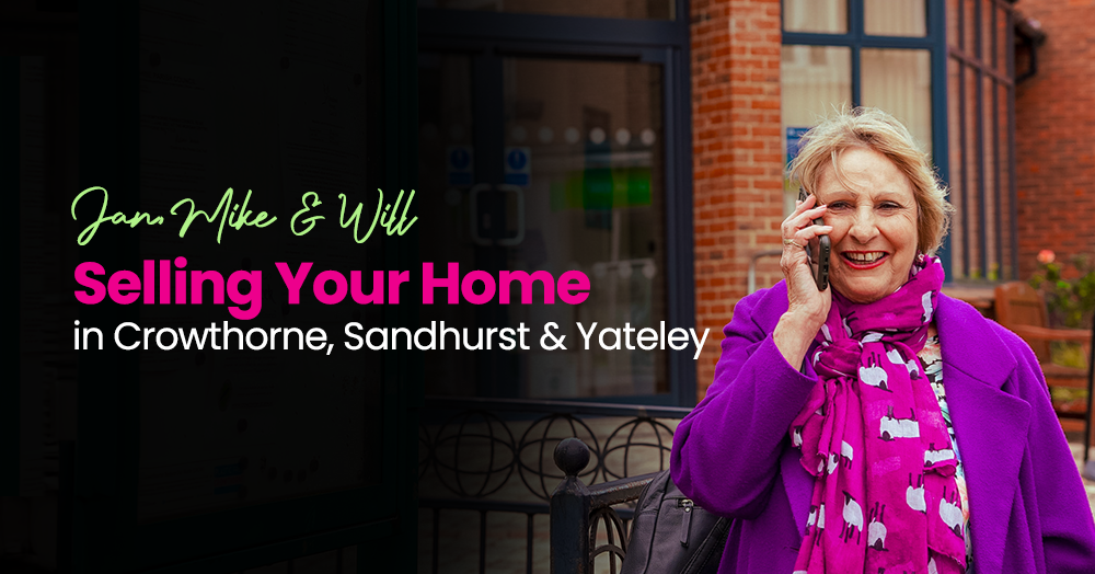 Selling Your Home in Crowthorne, Sandhurst & Yateley – A Homeowner’s Guide with Jan, Mike & Will