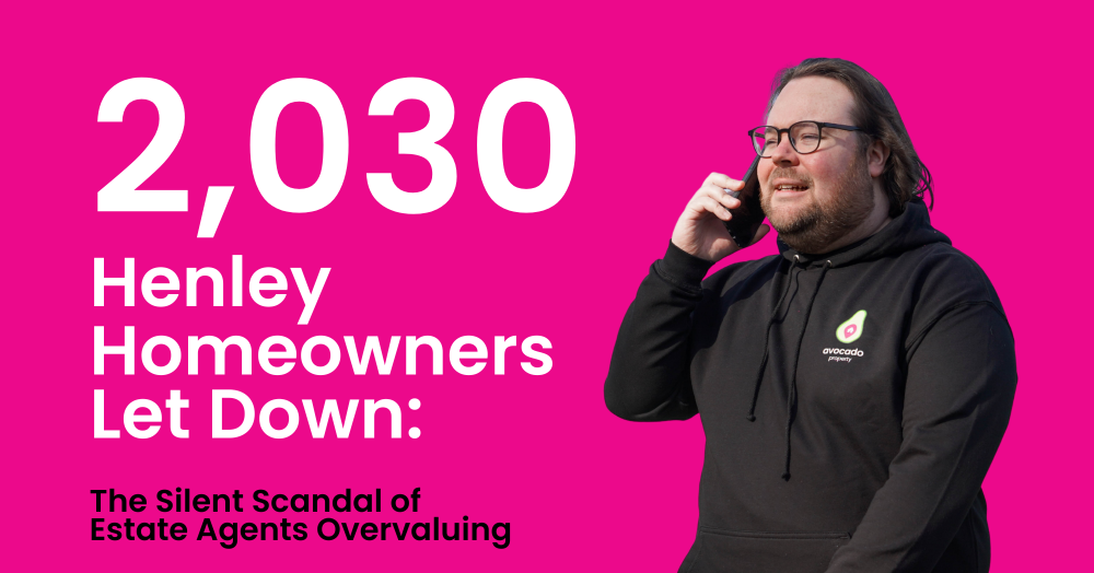 2,030 Henley Homeowners Let Down: The Silent Scandal of Estate Agents Overvaluing