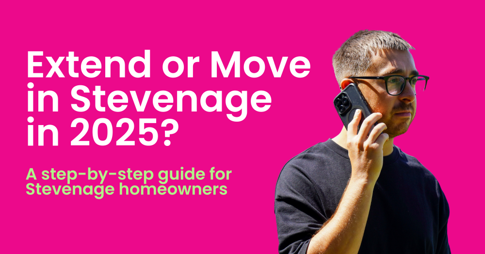Extend or Move in Stevenage in 2025? A step-by-step guide for Stevenage homeowners
