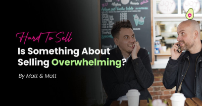 Is There a Part of Selling That Feels Too Hard Right Now?