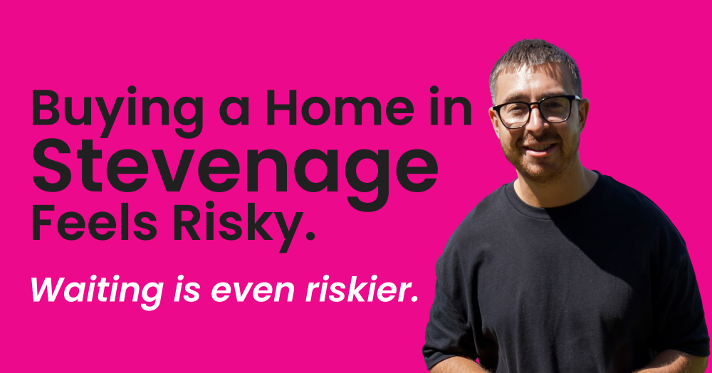 Buying a Home in Stevenage Feels Risky. Waiting is even riskier.