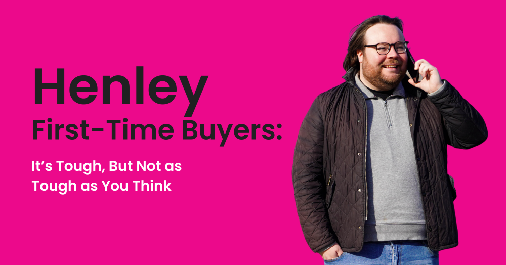 Henley First-Time Buyers:    It’s Tough, But Not as Tough as You Think