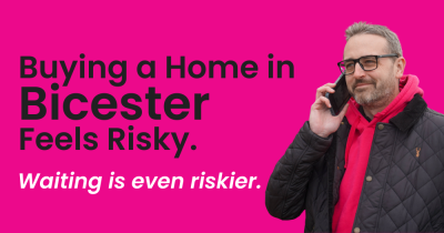 Buying a Home in Bicester Feels Risky.    Waiting is even riskier.