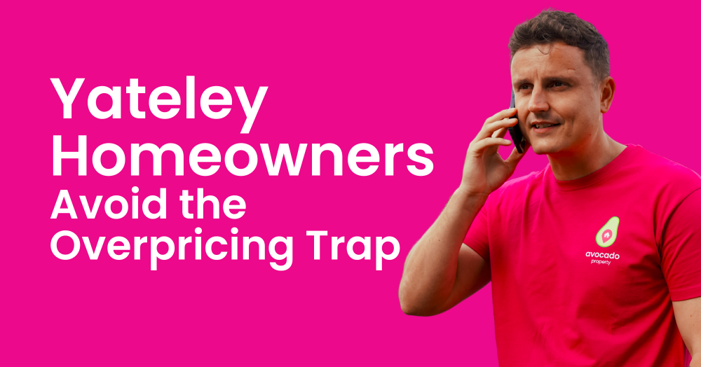 Yateley Homeowners, Avoid the Overpricing Trap