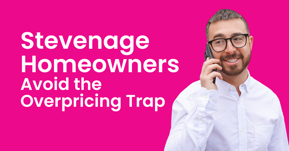 Stevenage Homeowners, Avoid the Overpricing Trap