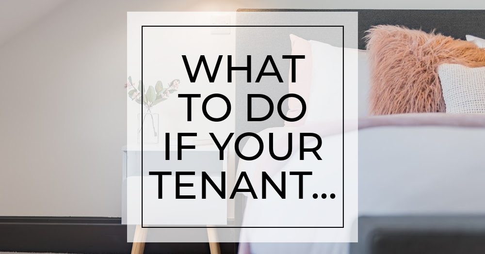 What to do if your tenant…