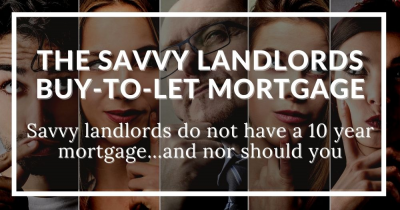 Why Savvy Buy-to-Let Landlords Don’t Use 10-Year Mortgages..and the reason you shouldn’t