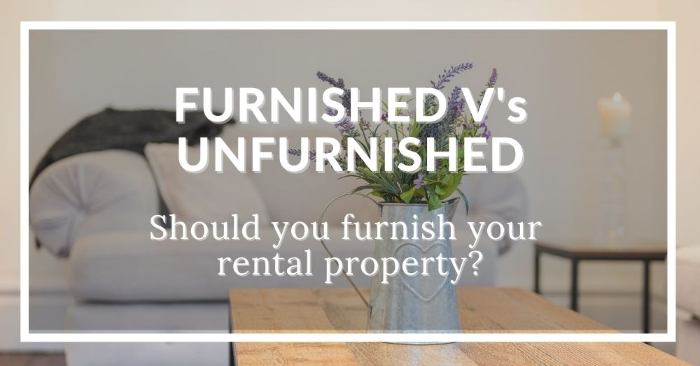 Unfurnished vs furnished properties explained