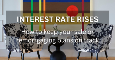 Interest rate rises: How to keep your sale or remortgaging plans on track