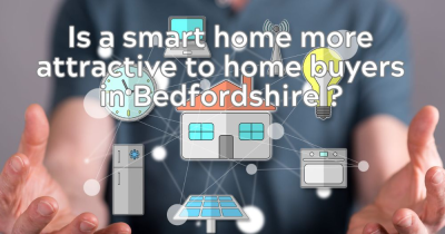 Is a Smart Home More Attractive to Buyers in Bedfordshire?