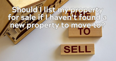 Should I List My Property For Sale If I Haven’t Found A New Property To Move To?