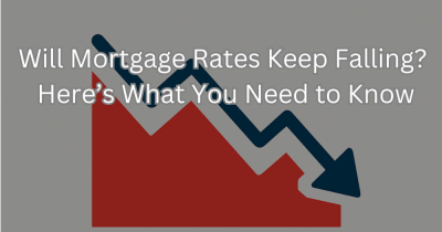 Will Mortgage Rates Keep Falling? Here’s What You Need to Know