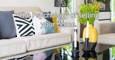 The Psychology of Selling Your Home: How Buyer Perception Shapes the Sale