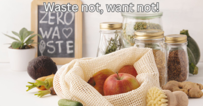 Waste Not, Want Not!