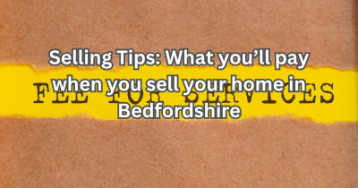 Selling Tips: What You’ll Pay When You Sell Your Home in Bedfordshire