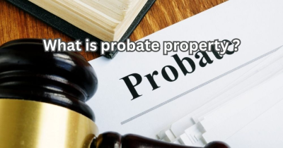 What is Probate Property? Everything you Need to Know