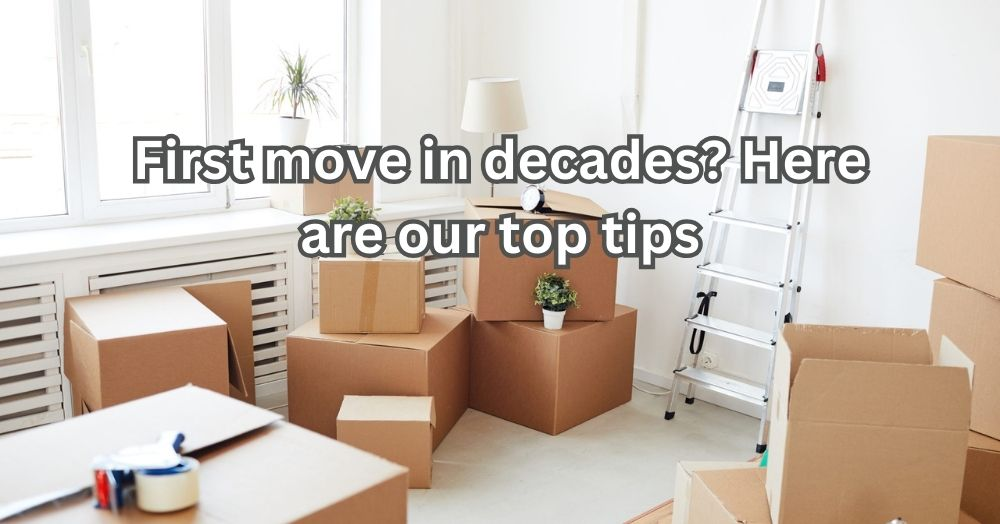 First Move In Decades? Here Are Our Top Tips